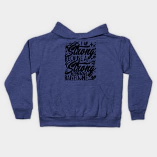 I am strong because a strong woman raised me matching mom Kids Hoodie